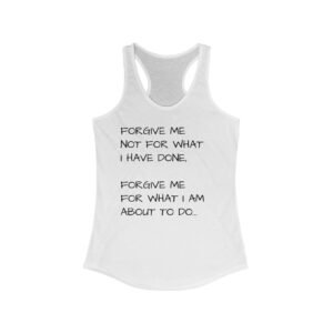 Motivational Women's Racerback Tank - "Forgive Me..."
